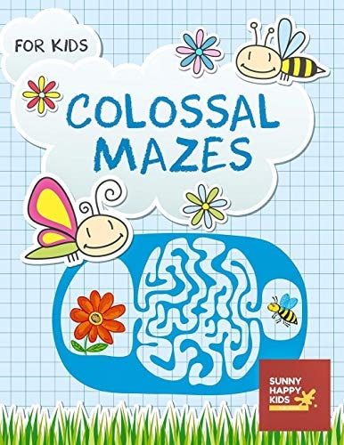 Colossal Mazes For Kids A Fun and Amazing Maze Puzzles Game for Kids, Designed Specifically for Kids Ages 4-8, 8-10, 10-12 And All Ages