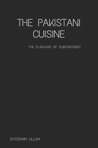 The Pakistani Cuisine Subcontinental Cuisine