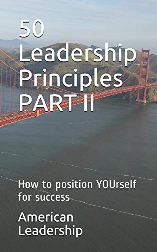50 Leadership Principles PART II How to Position YOUrself for Success