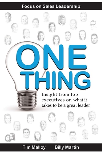 One Thing Focus on Sales Leadership: Insight from Top Business Executives on What It Takes to Be a Great Leader