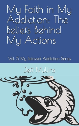 My Faith in My Addiction The Beliefs Behind My Actions