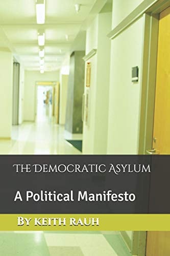 The Democratic Asylum A Political Manifesto
