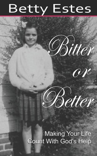 Bitter Or Better Making Your Life Count With God's Help
