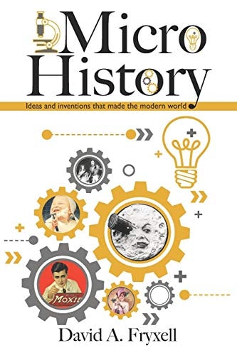 MicroHistory Ideas and Inventions That Made the Modern World