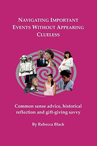Navigating Important Events Without Appearing Clueless Common Sense Advice, Historical Reflection and Gift-Giving Savvy