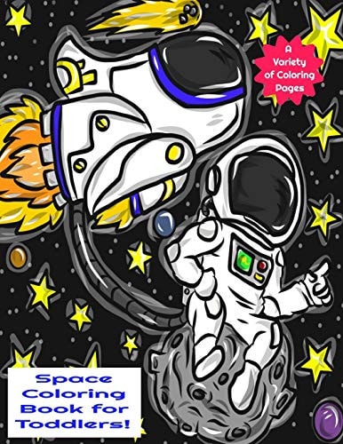 Space Coloring Book for Toddlers a Variety of Coloring Pages A Fun an Awesome Space, Astronaut, Solar System Coloring Book for Toddlers and Kids...