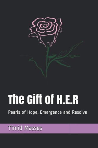 The Gift of H. E. R Pearls of Hope, Emergence and Resolve
