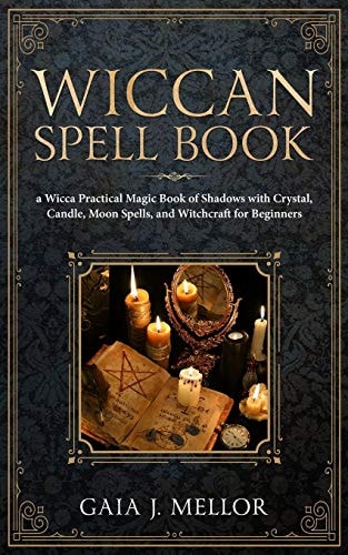 Wiccan Spell Book A Wicca Practical Magic Book of Shadows with Crystal, Candle, Moon Spells, and Witchcraft for Beginners