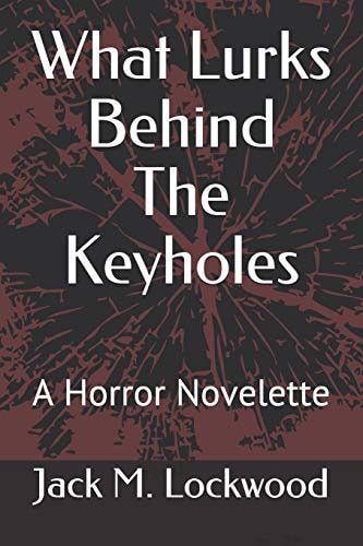 What Lurks Behind The Keyholes A Horror Novelette