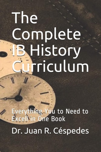 The Complete IB History Curriculum Reference Text Everything You Need in One Book!