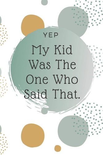 Yep, My Kid Was The One Who Said That Kid Quote Memory Book For Parents To Remember The Funny Things Said