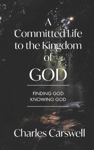 A Committed Life to the Kingdom of God Finding God, Knowing God