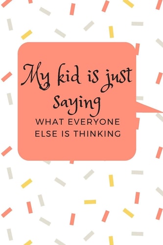 My Kid Is Just Saying What Everyone Else Is Thinking A Memory Book To Add Your Child's Quotable Moments