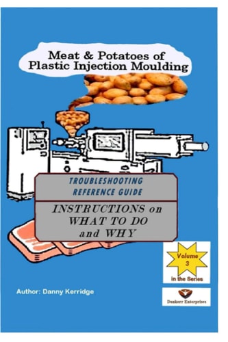 Meat & Potatoes of Plastic Injection Moulding Troubleshooting Reference Guide