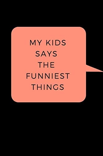 My Kid Says The Funniest Things A Memory Book To Write Down Your Kids Quotable Moments