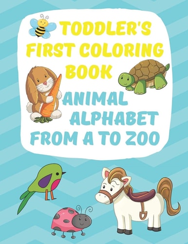 Toddler's First Coloring Book Animal Alphabet Fun Simple Big Coloring Images for Small Hands A-Z Upper Case Lower Case