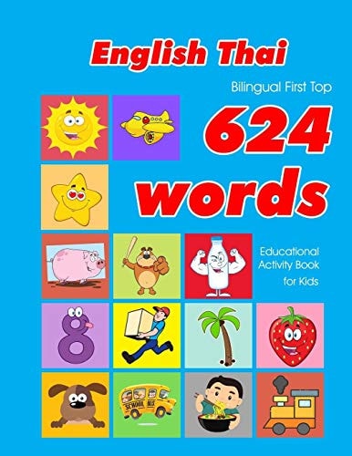 English - Thai Bilingual First Top 624 Words Educational Activity Book for Kids Easy Vocabulary Learning Flashcards Best for Infants Babies Toddlers Boys Girls and Beginners