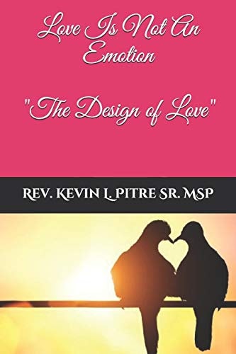 Love Is Not An Emotion The Design of Love
