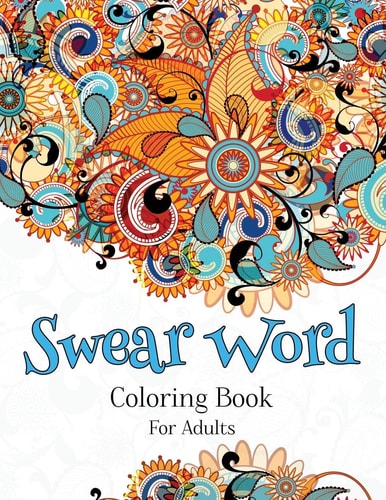 Swear Word Coloring Book For Adults A Hilarious Adult Coloring Book