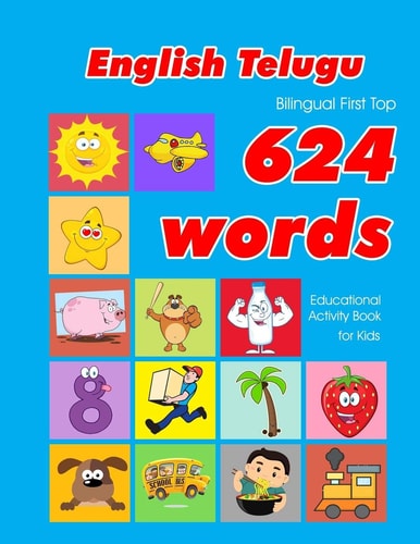 English - Telugu Bilingual First Top 624 Words Educational Activity Book for Kids Easy Vocabulary Learning Flashcards Best for Infants Babies Toddlers Boys Girls and Beginners