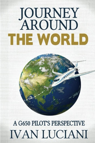 Journey Around the WORLD A G650 Pilot's Perspective
