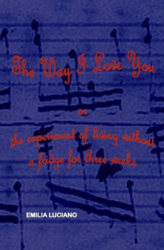 The Way I Love You Or the Experiment of Living Without a Fridge for Three Weeks
