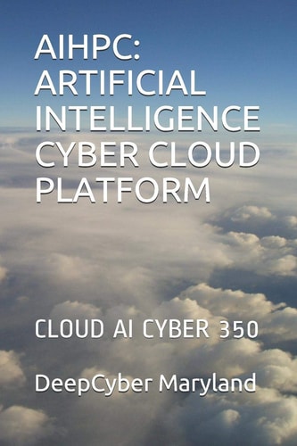 Aihpc Artificial Intelligence Cyber Cloud Platform: Cloud AI Cyber 350