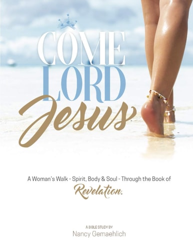 Come Lord Jesus A Woman's Walk-Spirit, Body & Soul-Through the Book of Revelation