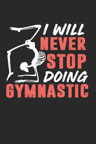 I Will Never Stop Doing Gymnastic A5 Notizbuch Kariert - Gymnastik Fitness Pilates Workout - Geschenk Geburtstag