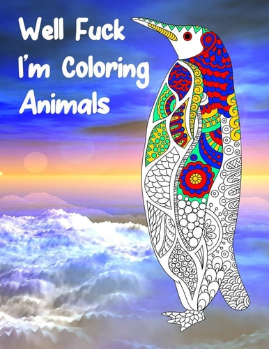 Well Fuck I'm Coloring Animals Mandala Adult Swear Word Coloring Book For Fun, Relaxation, And Stress Relief
