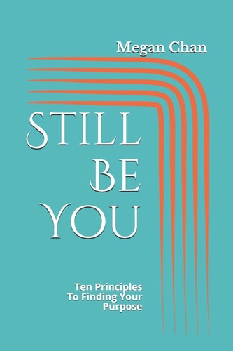 Still Be You Ten Principles To Finding Your Purpose
