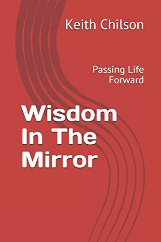 Wisdom In The Mirror Passing Life Forward
