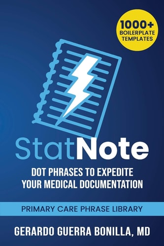 StatNote Dot Phrases to Expedite Your Medical Documentation.: Primary Care Phrase Library. 1000+ Boilerplate Templates.