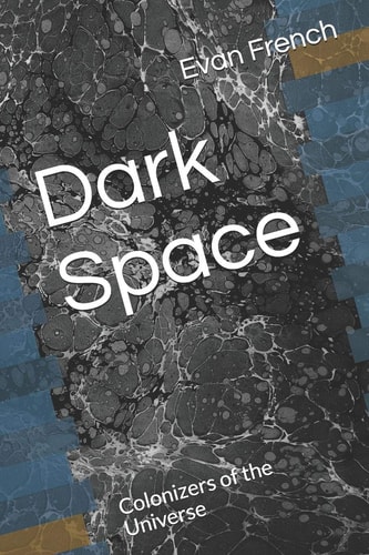 Dark Space Colonizers of the Universe