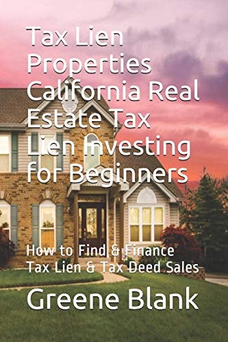 Tax Lien Properties California Real Estate Tax Lien Investing for Beginners How to Find & Finance Tax Lien & Tax Deed Sales