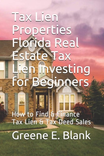 Tax Lien Properties Florida Real Estate Tax Lien Investing for Beginners How to Find and Finance Tax Lien and Tax Deed Sales
