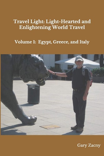 Travel Light: Light-Hearted and Enlightening World Travel Volume 1: Egypt, Greece, Italy