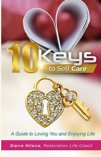 10 Keys To Self Care A Guide To Loving You & Enjoying Life