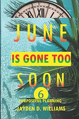 June Is Gone Too Soon Purposeful Planning