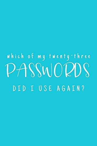 Which Of My Twenty-Three Passwords Did I Use Again? Password Keeper - Teal