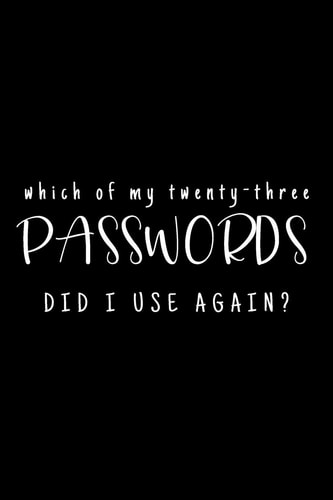 Which Of My Twenty-Three Passwords Did I Use Again? Password Keeper - Black