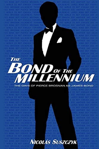 The Bond of The Millennium The Days of Pierce Brosnan as James Bond