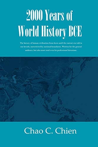 2000 Years of World History BCE The History of Human Civilization from Dawn Until the Current Era Told in One Breath, Unrestricted by National Boundaries. Written for the General Audience, But Also Must Read Even for Professional Historians.