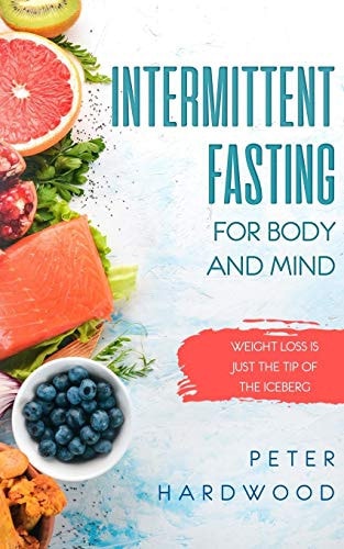 Intermittent Fasting For Body and Mind Weight Loss is Just the Tip of the Iceberg