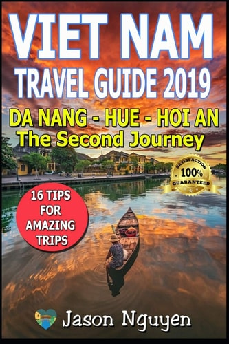 Vietnam Travel Guide 2019 The Second Journey: Da Nang - Hue - Hoi An