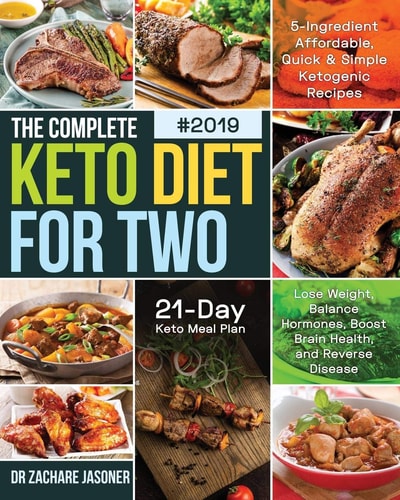 The Complete Keto Diet for Two #2019 5-Ingredient Affordable, Quick & Simple Ketogenic Recipes - Lose Weight, Balance Hormones, Boost Brain Health, and Reverse Disease - 21-Day Keto Meal Plan