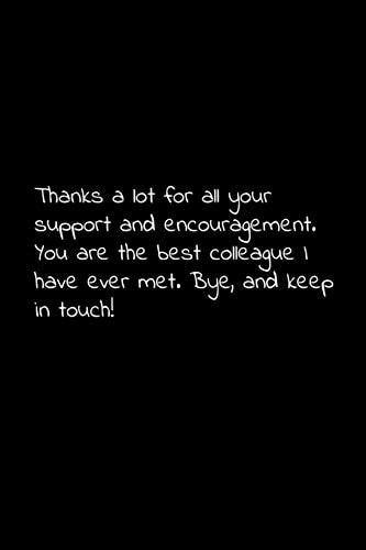 Thanks a Lot for All Your Support and Encouragement. You Are the Best Colleague I Have Ever Met. Bye, and Keep in Touch! Perfect Goodbye Gift to Coworker / Going Away Gift for Your Co Worker, Boss, Manager, Employee