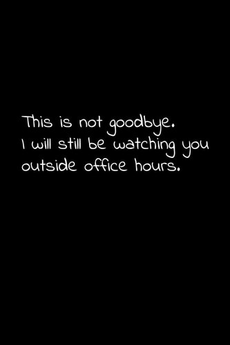 This Is Not Goodbye. I Will Still Be Watching You Outside Office Hours Perfect Goodbye Gift to Coworker / Going Away Gift for Your Co Worker, Boss, Manager, Employee