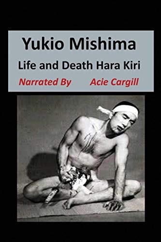 Yukio Mishima Life, Death, Hara Kiri