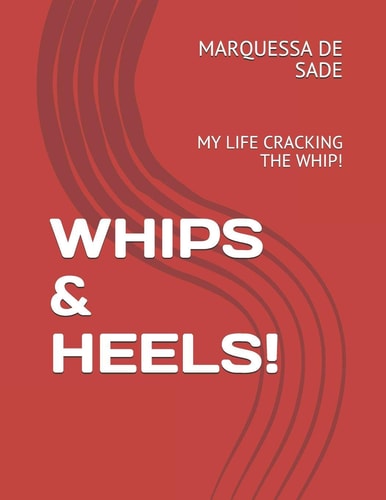 Whips & Heels! My Life Cracking the Whip!